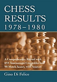 Chess Results, 1978-1980: A Comprehensive Record with 855 Tournament Crosstables and 90 Match Scores, with Sources (Paperback)
