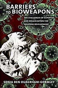 Barriers to Bioweapons: The Challenges of Expertise and Organization for Weapons Development (Hardcover)