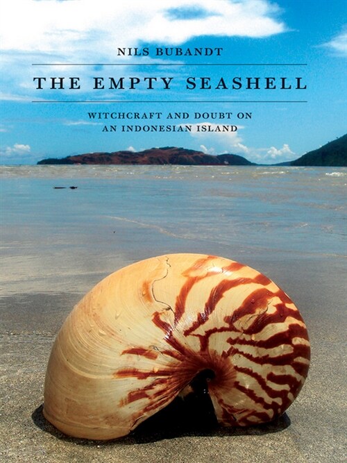 The Empty Seashell: Witchcraft and Doubt on an Indonesian Island (Hardcover)