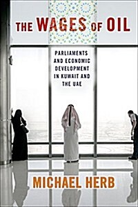 The Wages of Oil: Parliaments and Economic Development in Kuwait and the UAE (Hardcover)