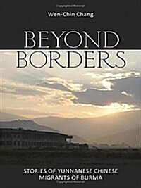 Beyond Borders: Stories of Yunnanese Chinese Migrants of Burma (Paperback)