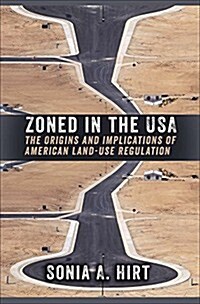 Zoned in the USA: The Origins and Implications of American Land-Use Regulation (Paperback)