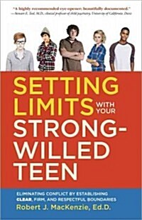 Setting Limits with Your Strong-Willed Teen: Eliminating Conflict by Establishing Clear, Firm, and Respectful Boundaries (Paperback)