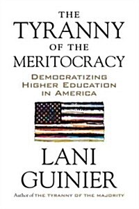 The Tyranny of the Meritocracy: Democratizing Higher Education in America (Hardcover)