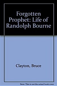 Forgotten Prophet: The Life of Randolph Bourne (Hardcover)