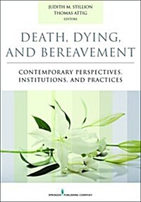 Death, Dying, and Bereavement: Contemporary Perspectives, Institutions, and Practices (Paperback)