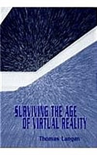 Surviving the Age of Virtual Reality (Hardcover)