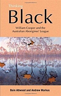 Thinking Black: William Cooper & the Australian Aborigines League (Paperback)