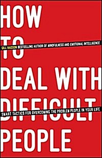 How to Deal With Difficult People : Smart Tactics for Overcoming the Problem People in Your Life (Paperback)
