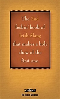 The 2nd Book of Feckin Irish Slang Thatll Make a Holy Show of the First One (Hardcover)