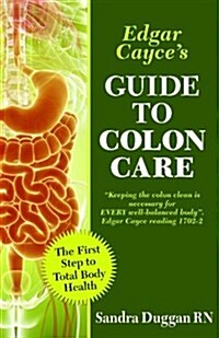 Edgar Cayces Guide to Colon Care: The First Step to Total Body Health (Paperback)