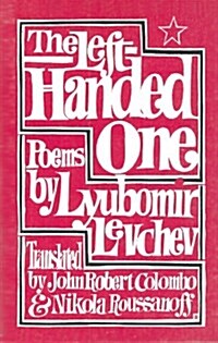 The Left-Handed One: Poems by Lyubomir Levchev (Paperback)