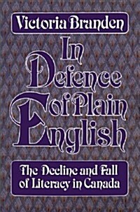 In Defence of Plain English: The Decline and Fall of Literacy in Canada (Paperback)
