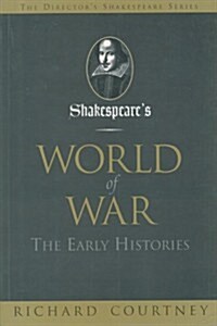 Shakespeares World of War: The Early Histories (Paperback)