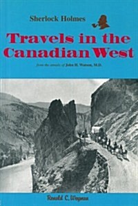 Sherlock Holmes: Travels in the Canadian West: From the Annals of John H. Watson, M.D. (Paperback)