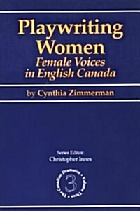 Playwriting Women: Female Voices in English Canada (Paperback)