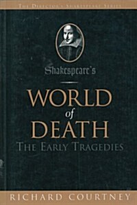 Shakespeares World of Death: The Early Tragedies (Paperback)