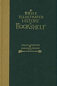 A Brief Illustrated History of the Bookshelf: With an Essay Which Pertains to the Subject (Hardcover, Letterpress)