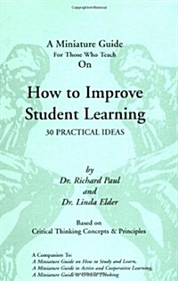 A Thinkers Guide for Those Who Teach on How to Improve Student Learning: 30 Practical Ideas (Paperback)