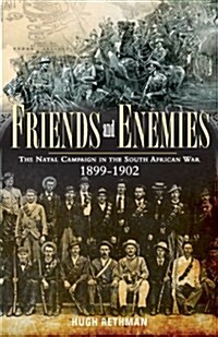 Friends and Enemies : The Natal Campaign in the South African War 1899-1902 (Paperback)