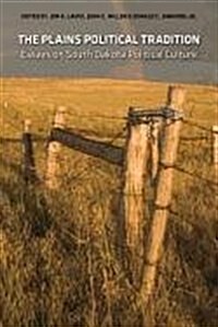 The Plains Political Tradition: Essays on South Dakota Political Tradition (Paperback)