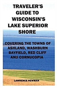 Travelers Guide to Wisconsins Lake Superior Shore (Paperback)