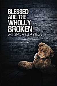 Blessed Are the Wholly Broken: Book 1 (Paperback)