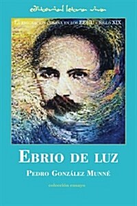 Ebrio de Luz: La emigraci? cubana en los EEUU - Siglo XIX (Paperback)