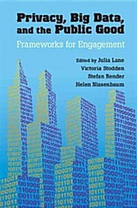 Privacy, Big Data, and the Public Good : Frameworks for Engagement (Paperback)