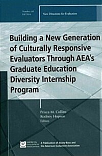 Building a New Generation of Culturally Responsive Evaluators Through Aeas Graduate Education Diversity Internship Program: New Directions for Evalua (Paperback)