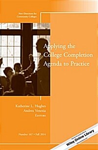 Applying the College Completion Agenda to Practice: New Directions for Community Colleges, Number 167 (Paperback)