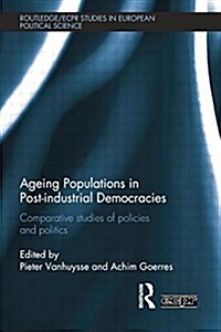 Ageing Populations in Post-Industrial Democracies : Comparative Studies of Policies and Politics (Paperback)