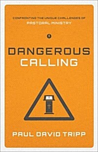 [중고] Dangerous Calling: Confronting the Unique Challenges of Pastoral Ministry (Paperback Edition) (Paperback)