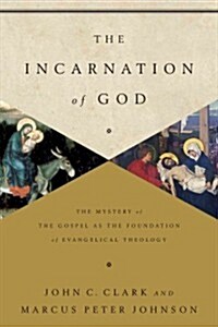 The Incarnation of God: The Mystery of the Gospel as the Foundation of Evangelical Theology (Paperback)