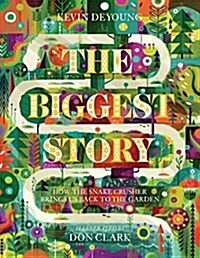 The Biggest Story: How the Snake Crusher Brings Us Back to the Garden (Hardcover)