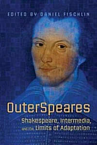 Outerspeares: Shakespeare, Intermedia, and the Limits of Adaptation (Paperback)