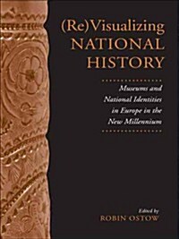 (Re)Visualizing National History: Museums and National Identities in Europe in the New Millennium (Paperback)