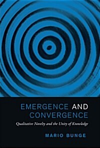 Emergence and Convergence: Qualitative Novelty and the Unity of Knowledge (Paperback)