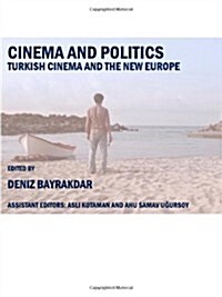 Cinema and Politics : Turkish Cinema and New Europe (Hardcover)