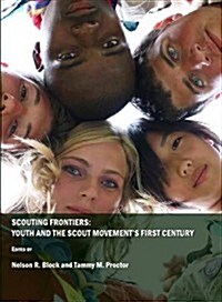 Scouting Frontiers: Youth and the Scout Movements First Century (Hardcover)