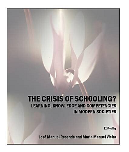 The Crisis of Schooling? : Learning, Knowledge and Competencies in Modern Societies (Hardcover)