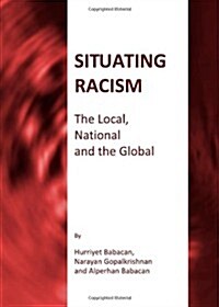 Situating Racism : The Local, National and the Global (Hardcover)