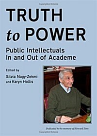 Truth to Power : Public Intellectuals in and Out of Academe (Hardcover)