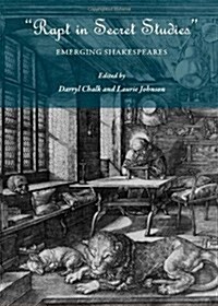 Rapt in Secret Studies : Emerging Shakespeares (Hardcover)