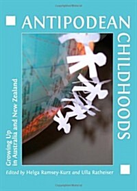 Antipodean Childhoods : Growing Up in Australia and New Zealand (Hardcover)