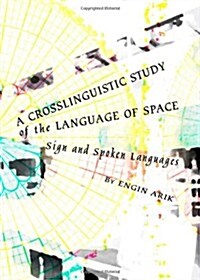 A Crosslinguistic Study of the Language of Space : Sign and Spoken Languages (Hardcover)