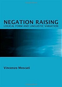 Negation Raising : Logical Form and Linguistic Variation (Hardcover)