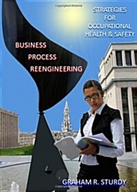 Business Process Reengineering : Strategies for occupational health and safety (Hardcover)