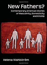 New Fathers? : Contemporary American Stories of Masculinity, Domesticity and Kinship (Hardcover)