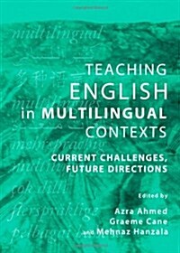 Teaching English in Multilingual Contexts : Current Challenges, Future Directions (Hardcover)